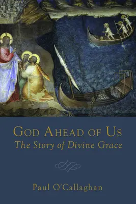 Bóg przed nami: opowieść o Bożej łasce - God Ahead of Us: The Story of Divine Grace