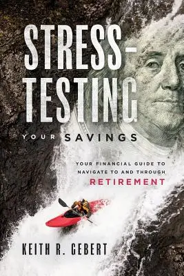 Stress-Testing Your Savings: Twój przewodnik finansowy po nawigacji do i przez emeryturę - Stress-Testing Your Savings: Your Financial Guide to Navigate to and Through Retirement