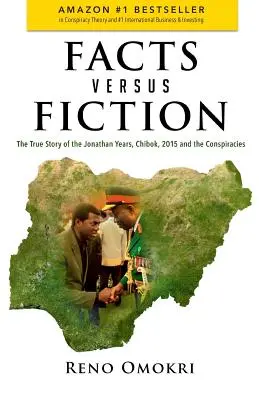 Fakty kontra fikcja: Prawdziwa historia lat Jonathana, Chibok, 2015 i spisków - Facts Versus Fiction: The True Story of the Jonathan Years, Chibok, 2015 and the Conspiracies