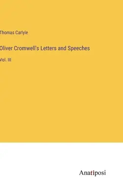 Listy i przemówienia Olivera Cromwella: Vol. III - Oliver Cromwell's Letters and Speeches: Vol. III