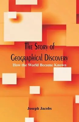 Historia odkryć geograficznych: Jak świat stał się znany - The Story of Geographical Discovery: How the World Became Known