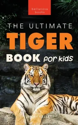 Tygrysy Najlepsza książka o tygrysach dla dzieci: ponad 100 niesamowitych faktów o tygrysach, zdjęć, quizów i nie tylko - Tigers The Ultimate Tiger Book for Kids: 100+ Amazing Tiger Facts, Photos, Quiz & More
