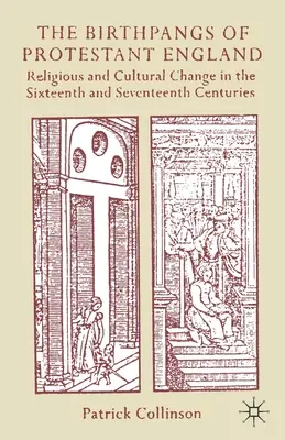 Narodziny protestanckiej Anglii: Zmiany religijne i kulturowe w XVI i XVII wieku - The Birthpangs of Protestant England: Religious and Cultural Change in the Sixteenth and Seventeenth Centuries