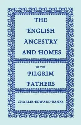 Angielskie pochodzenie i domy Ojców Pielgrzymów: Kto przybył do Plymouth na statku Mayflower w 1620 r., Fortune w 1621 r. oraz Anne i Little w 1621 r.? - The English Ancestry and Homes of the Pilgrim Fathers: Who Came to Plymouth on the Mayflower in 1620, the Fortune in 1621, and the Anne and the Little