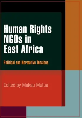 Organizacje pozarządowe zajmujące się prawami człowieka w Afryce Wschodniej: Napięcia polityczne i normatywne - Human Rights NGOs in East Africa: Political and Normative Tensions