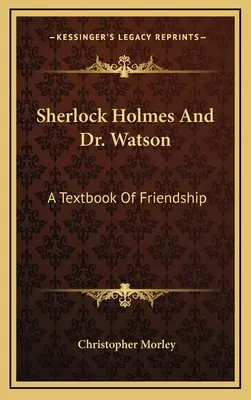 Sherlock Holmes i doktor Watson: Podręcznik przyjaźni - Sherlock Holmes And Dr. Watson: A Textbook Of Friendship