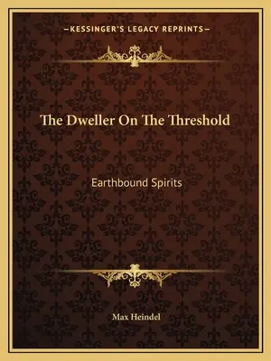 Mieszkaniec progu: Ziemskie duchy - The Dweller On The Threshold: Earthbound Spirits