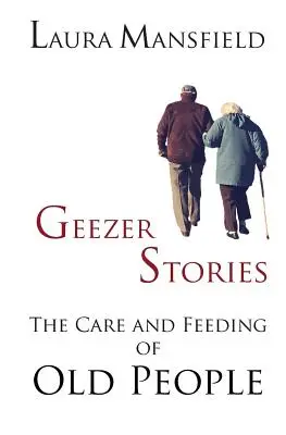 Geezer Stories: Opieka i żywienie starych ludzi - Geezer Stories: The Care and Feeding of Old People