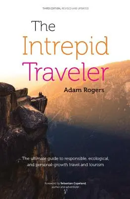 Nieustraszony podróżnik: The Ultimate Guide to Responsible, Ecological, and Personal-Growth Travel and Tourism - The Intrepid Traveler: The Ultimate Guide to Responsible, Ecological, and Personal-Growth Travel and Tourism
