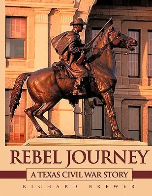 Rebel Journey: Historia wojny secesyjnej w Teksasie - Rebel Journey: A Texas Civil War Story