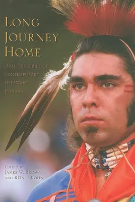 Długa podróż do domu: Ustne historie współczesnych Indian Delaware - Long Journey Home: Oral Histories of Contemporary Delaware Indians