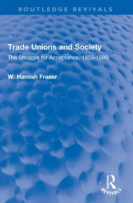 Związki zawodowe i społeczeństwo: Walka o akceptację, 1850-1880 - Trade Unions and Society: The Struggle for Acceptance, 1850-1880