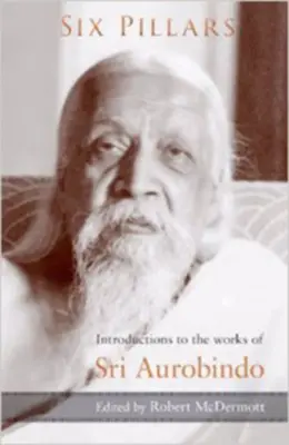 Sześć filarów: Wprowadzenie do dzieł Sri Aurobindo - Six Pillars: Introductions to the Works of Sri Aurobindo