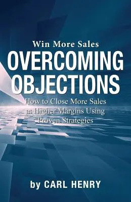 Pokonywanie obiekcji: Jak zamknąć większą sprzedaż przy wyższych marżach przy użyciu sprawdzonych strategii - Overcoming Objections: How to Close More Sales at Higher Margins Using Proven Strategies