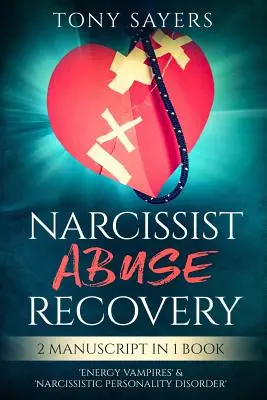 Narcissist Abuse Recovery: ** 2 manuskrypty w 1 książce** „Wampiry energetyczne” i „narcystyczne zaburzenie osobowości”. - Narcissist Abuse Recovery: ** 2 Manuscript in 1 Book** 'energy Vampires' & 'narcissistic Personality Disorder'.