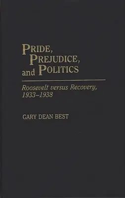 Duma, uprzedzenie i polityka: Roosevelt kontra odbudowa, 1933-1938 - Pride, Prejudice, and Politics: Roosevelt Versus Recovery, 1933-1938