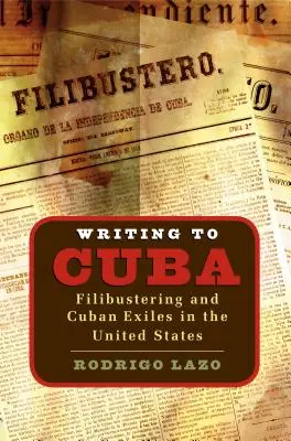 Pisanie na Kubę: Filibustering i kubańscy wygnańcy w Stanach Zjednoczonych - Writing to Cuba: Filibustering and Cuban Exiles in the United States