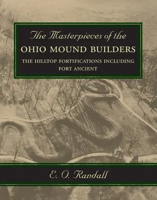 Arcydzieła budowniczych kopców w Ohio: Fortyfikacje na wzgórzach, w tym starożytny fort - The Masterpieces of the Ohio Mound Builders: The Hilltop Fortifications Including Fort Ancient