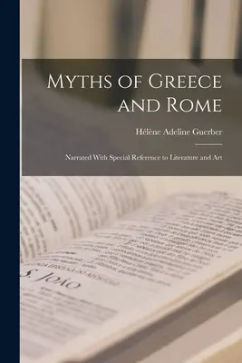 Mity Grecji i Rzymu: Opowiedziane ze szczególnym uwzględnieniem literatury i sztuki - Myths of Greece and Rome: Narrated With Special Reference to Literature and Art
