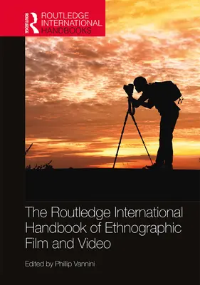 Międzynarodowy podręcznik filmu etnograficznego i wideo Routledge - The Routledge International Handbook of Ethnographic Film and Video