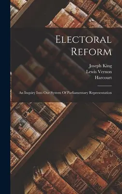 Reforma systemu wyborczego: Dochodzenie w sprawie naszego systemu reprezentacji parlamentarnej - Electoral Reform: An Inquiry Into Our System Of Parliamentary Representation