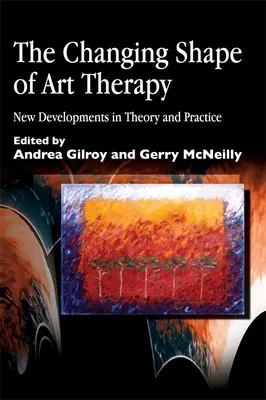 Zmieniający się kształt terapii sztuką: Nowe osiągnięcia w teorii i praktyce - The Changing Shape of Art Therapy: New Developments in Theory and Practice