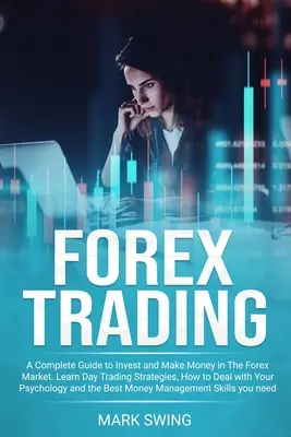 Handel na rynku Forex: Kompletny przewodnik po inwestowaniu i zarabianiu pieniędzy na rynku Forex. Naucz się strategii Day Trading, jak radzić sobie z psychiką - Forex Trading: A Complete Guide to Invest and Make Money in The Forex Market. Learn Day Trading Strategies, How to Deal with Your Psy