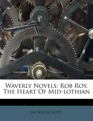 Waverly Novels: Rob Roy. The Heart Of Mid-Lothian - Waverly Novels: Rob Roy. The Heart Of Mid-lothian