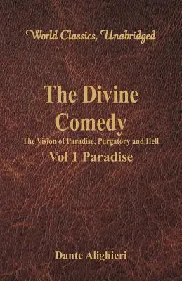 Boska komedia - wizja raju, czyśćca i piekła - tom 1 Raj (World Classics, Unabridged) - The Divine Comedy - The Vision of Paradise, Purgatory and Hell - Vol 1 Paradise (World Classics, Unabridged)