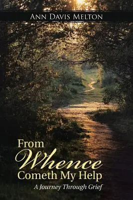 Skąd nadejdzie moja pomoc: Podróż przez żałobę - From Whence Cometh My Help: A Journey Through Grief