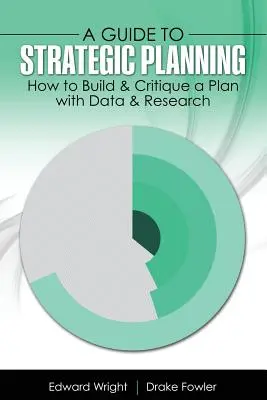 Przewodnik po planowaniu strategicznym: Jak zbudować i skrytykować plan z danymi i badaniami - A Guide to Strategic Planning: How to Build & Critique a Plan with Data & Research