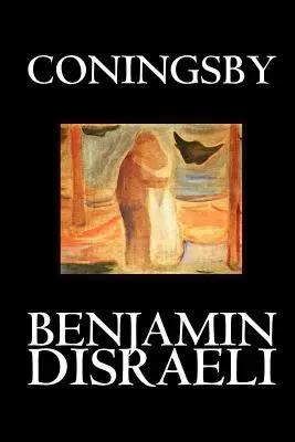 Coningsby autorstwa Benjamina Disraeli, literatura piękna, klasyka, psychologiczna - Coningsby by Benjamin Disraeli, Fiction, Classics, Psychological