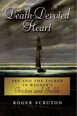 Serce oddane śmierci: Seks i sacrum w „Tristanie i Izoldzie” Wagnera - Death-Devoted Heart: Sex and the Sacred in Wagner's Tristan and Isolde