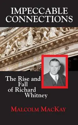 Nienaganne powiązania: Powstanie i upadek Richarda Whitneya - Impeccable Connections: The Rise and Fall of Richard Whitney