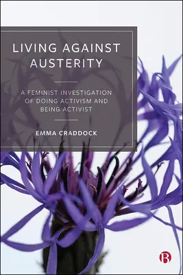 Living Against Austerity: Feministyczne badanie aktywizmu i bycia aktywistą - Living Against Austerity: A Feminist Investigation of Doing Activism and Being Activist