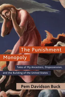 The Punishment Monopoly: Opowieści o moich przodkach, wywłaszczeniu i budowie Stanów Zjednoczonych - The Punishment Monopoly: Tales of My Ancestors, Dispossession, and the Building of the United States