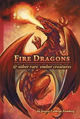 Ogniste smoki i inne rzadkie stworzenia: Przewodnik terenowy - Fire Dragons & Other Rare Ember Creatures: A Field Guide