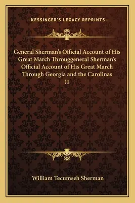 Oficjalna relacja generała Shermana z jego wielkiego marszu przez Georgię i Karolinę (1) - General Sherman's Official Account of His Great March Througgeneral Sherman's Official Account of His Great March Through Georgia and the Carolinas (1