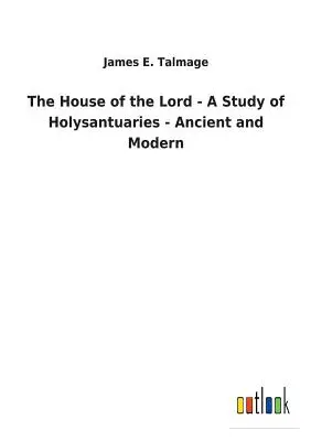 Dom Pana - Studium świętych świątyń - starożytnych i współczesnych - The House of the Lord - A Study of Holysantuaries - Ancient and Modern