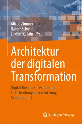 Architektur Der Digitalen Transformation: Cyfrowy biznes, technologie, Entscheidungsuntersttzung, zarządzanie - Architektur Der Digitalen Transformation: Digital Business, Technologie, Entscheidungsuntersttzung, Management