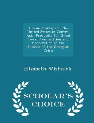 Rosja, Chiny i Stany Zjednoczone w Azji Środkowej: Perspektywy rywalizacji i współpracy wielkich mocarstw w cieniu kryzysu gruzińskiego - Sch - Russia, China, and the United States in Central Asia: Prospects for Great Power Competition and Cooperation in the Shadow of the Georgian Crisis - Sch