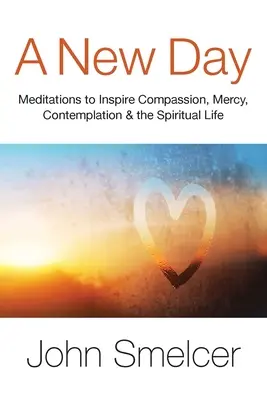 Nowy dzień: Medytacje inspirujące współczucie, kontemplację, dobre samopoczucie i życie duchowe - A New Day: Meditations to Inspire Compassion, Contemplation, Well-Being & the Spiritual Life