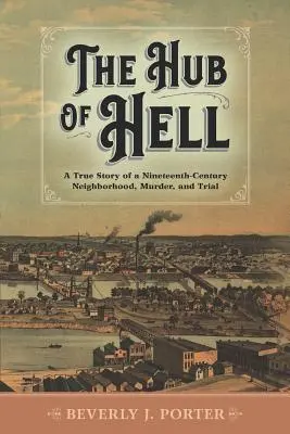 The Hub of Hell: Prawdziwa historia XIX-wiecznej dzielnicy, morderstwa i procesu sądowego - The Hub of Hell: A True Story of a Nineteenth-Century Neighborhood, Murder, and Trial