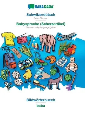 BABADADA, Schwiizerdtsch - Babysprache (Scherzartikel), Bildwrterbuech - baba: szwajcarski niemiecki - niemiecki język niemowląt (żart), słownik wizualny - BABADADA, Schwiizerdtsch - Babysprache (Scherzartikel), Bildwrterbuech - baba: Swiss German - German baby language (joke), visual dictionary