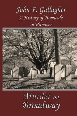 Morderstwo na Broadwayu: Historia zabójstw w Hanowerze - Murder on Broadway: A HIstory of Homicide in Hanover