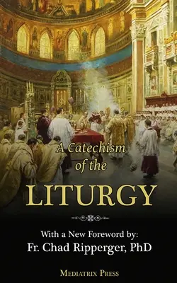 Katechizm Liturgii: Do użytku z tradycyjną mszą łacińską - A Catechism of the Liturgy: For use with the Traditional Latin Mass
