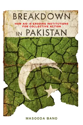 Załamanie w Pakistanie: jak pomoc niszczy instytucje działań zbiorowych - Breakdown in Pakistan: How Aid Is Eroding Institutions for Collective Action