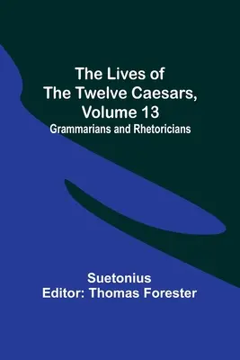 Żywoty dwunastu cezarów, tom 13: Gramatycy i retorzy - The Lives of the Twelve Caesars, Volume 13: Grammarians and Rhetoricians