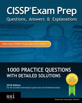 Pytania, odpowiedzi i wyjaśnienia przygotowujące do egzaminu CISSP: Ponad 1000 praktycznych pytań CISSP ze szczegółowymi rozwiązaniami - CISSP Exam Prep Questions, Answers & Explanations: 1000+ CISSP Practice Questions with Detailed Solutions