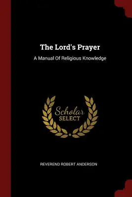 Modlitwa Pańska: Podręcznik wiedzy religijnej - The Lord's Prayer: A Manual Of Religious Knowledge